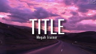 Title- Meghan Trainor (Lyrics)