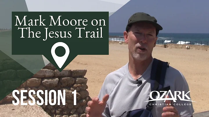 Mark Moore on The Jesus Trail - Session 1: Caesarea Maritima - by Dr. Mark E. Moore
