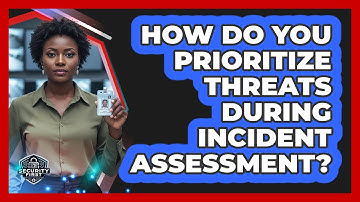 How Do You Prioritize Threats During Incident Assessment?
