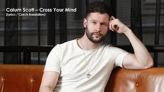 Calum Scott - Cross Your Mind (Lyrics \/ CZ překlad)