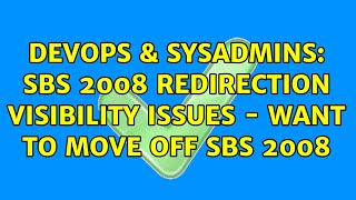 Famous DevOps & SysAdmins: SBS 2008 Redirection visibility issues - want to move off SBS 2008 Wealth
