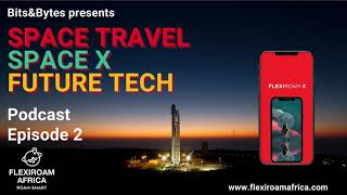 Flexiroam Africa Exploring Elon Musks Space X, Space Travel And Future Technology.