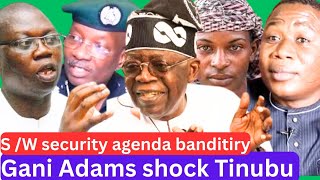 O SELE GANI ADAMS SE BEEBE O//S/W security//Sunday Igboho// Tinubu,I G P //Fulani leader