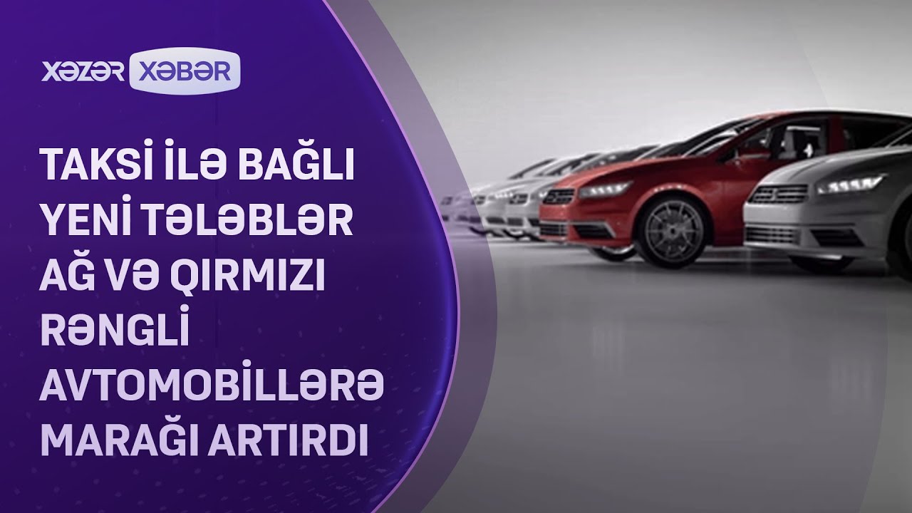 Taksi ilə bağlı yeni tələblər ağ və qırmızı rəngli avtomobillərə marağı ...