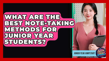 What Are The Best Note-taking Methods For Junior Year Students? - Junior Year Jumpstart