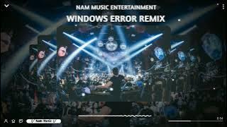 WINDOWS ERROR REMIX ( Nam Music official ) Nhạc Cháy Hơn Free Fire