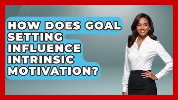 How Does Goal Setting Influence Intrinsic Motivation? - Aspiring Teacher Guide