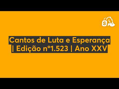 Cantos de Luta e Esperança | Edição nº1.523 | Ano XXV