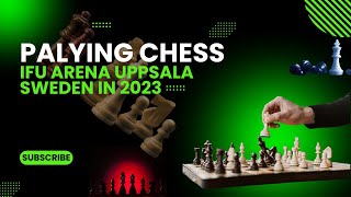 Playing Chess II IFU Arena Uppsala Sweden 2023 II Play Chess Game