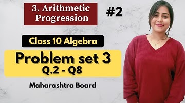 Ch 3 Arithmetic Progression | Problem set 3 (Q.2 to Q.8) | Algebra | Maths Part 1 | MH board | A.P.