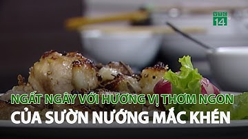 Ngất ngây với hương vị thơm ngon của Sườn nướng Mắc Khén| VTC14