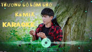 KARAOKE | REMIX |THƯƠNG CÔ LẮM CHỚ | HUY NAM  | bông lúa chín trên đồng em ơi bằng lòng không.......