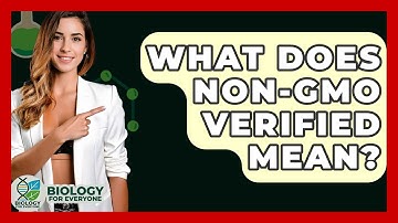 What Does Non-GMO Verified Mean? - Biology For Everyone