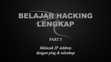 Belajar Ethical Hacking Lengkap (Part 5) || Melacak IP Address dengan ping & nslookup