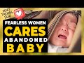 Fearless Woman Defies Critics to Care for Abandoned Baby! | Emotional Story