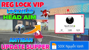 REG FF OB51, SHARE BẢN AIMLOCK CONFIG 500K CỦA HOT IDOL NGUYỄN VANH, ANTIBAN CHO ANDROID VÀ IOS