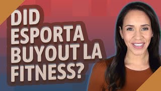Did esporta buyout LA Fitness?