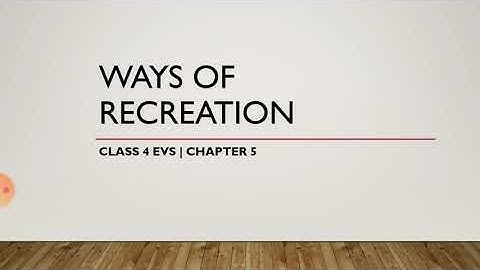 Class 4 EVS | Chapter 5 : Ways of recreation