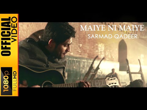 MAIYE NI MAIYE - SARMAD QADEER - OFFICIAL VIDEO