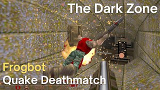 Quake Deathmatch - FrogBot - The Dark Zone (dm6)