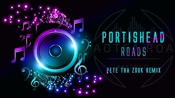 Portishead - Roads - Pete Tha Zouk Remix