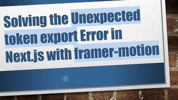 Solving the Unexpected token export Error in Next.js with framer-motion