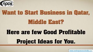 Qatar, Middle East- Profitable Project Ideas for Starting Business. Qatar, Middle East- Profitable Project Ideas for Starting Business.