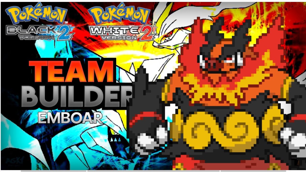 Best Team Builder for EMBOAR in Pokemon Black 2 and White 2 YouTube