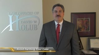 Avoid Harming Your Case  | Indiana Lawyer Shares Practical Tips
