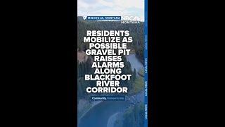 Residents mobilize as possible gravel pit raises alarms along Blackfoot River corridor