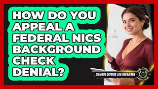 How Do You Appeal a Federal NICS Background Check Denial?