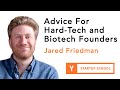 Jared Friedman - Advice for Hard-tech and Biotech Founders