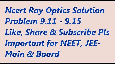 Class 12 Ray optics ncert solution|| Problem 9.11 - 9.15 ||Arvind sir||Ray optics ncert explanation