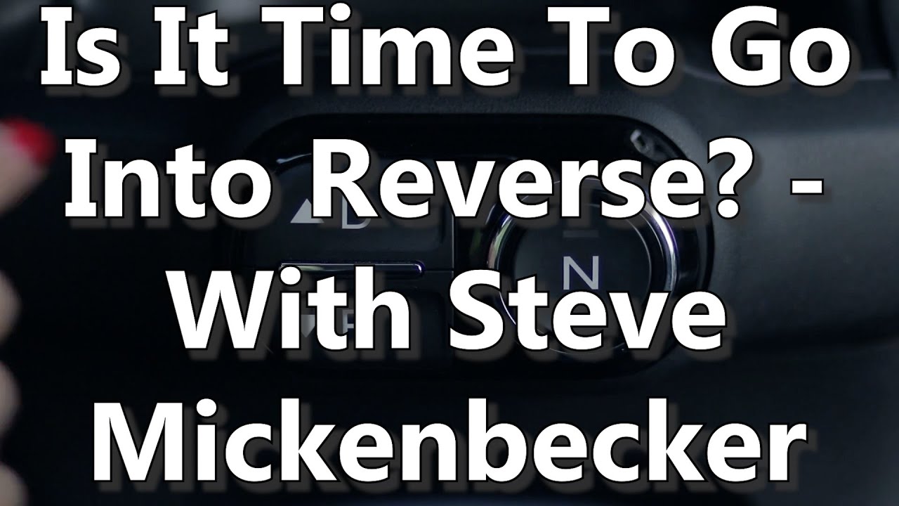 Is It Time To Go Into Reverse? - With Steve Mickenbecker - YouTube