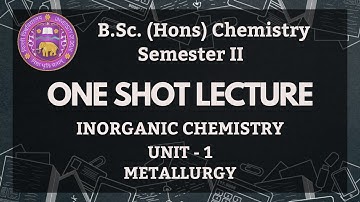 General Principles of Metallurgy | BSc Hons Chemistry | Unit 1 | Inorganic Chemistry | Sem-2| 1 Shot