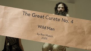 4. Wild Man By Ron Mueck