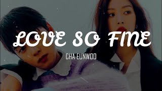 CHA EUNWOO - LOVE SO FINE ( OST True Beauty Part 8 ) || PRONUNCIACION || EASY LYRICS