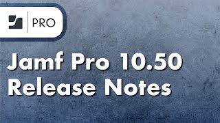Jamf Pro 10.50 Release Notes - New Features and Enhancements