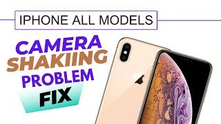 Camera Shaking Solution for All iPhone Models