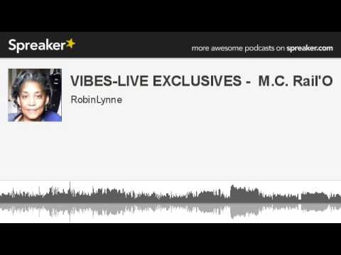 VIBES-LIVE EXCLUSIVES -  M.C. Rail'O (made with Spreaker)
