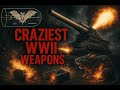 The Craziest Weapons Used in WWII
