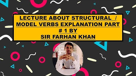 LECTURE ABOUT STRUCTURAL AND MODEL VERBS PART # 1 BY SIR FARHAN KHAN