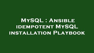 MySQL : Ansible idempotent MySQL installation Playbook