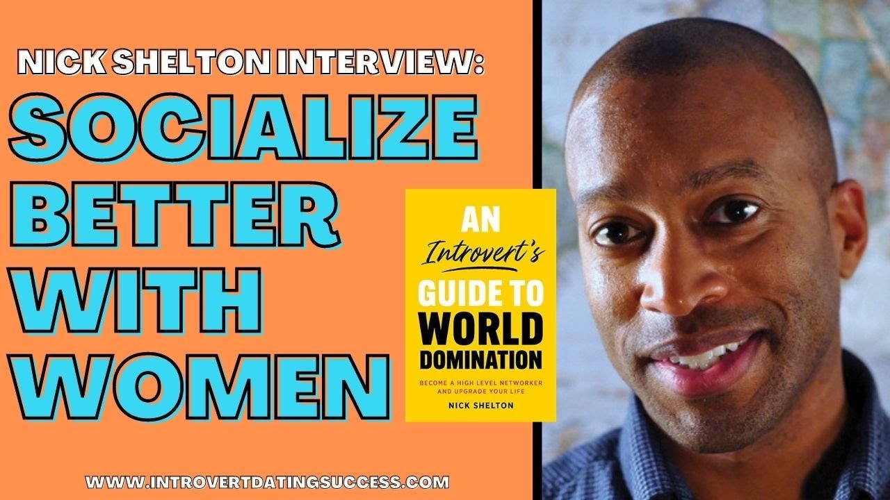 Nick Shelton on How Introverts Can Socialize Better with Women