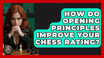 How Do Opening Principles Improve Your Chess Rating? - The Chess Codex