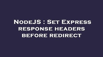NodeJS : Set Express response headers before redirect
