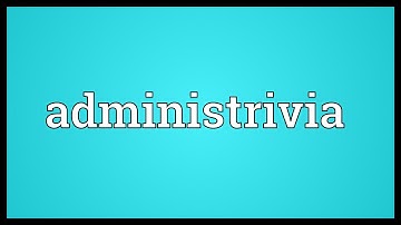 Administrivia Meaning