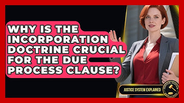 Why Is The Incorporation Doctrine Crucial For The Due Process Clause? - Justice System Explained