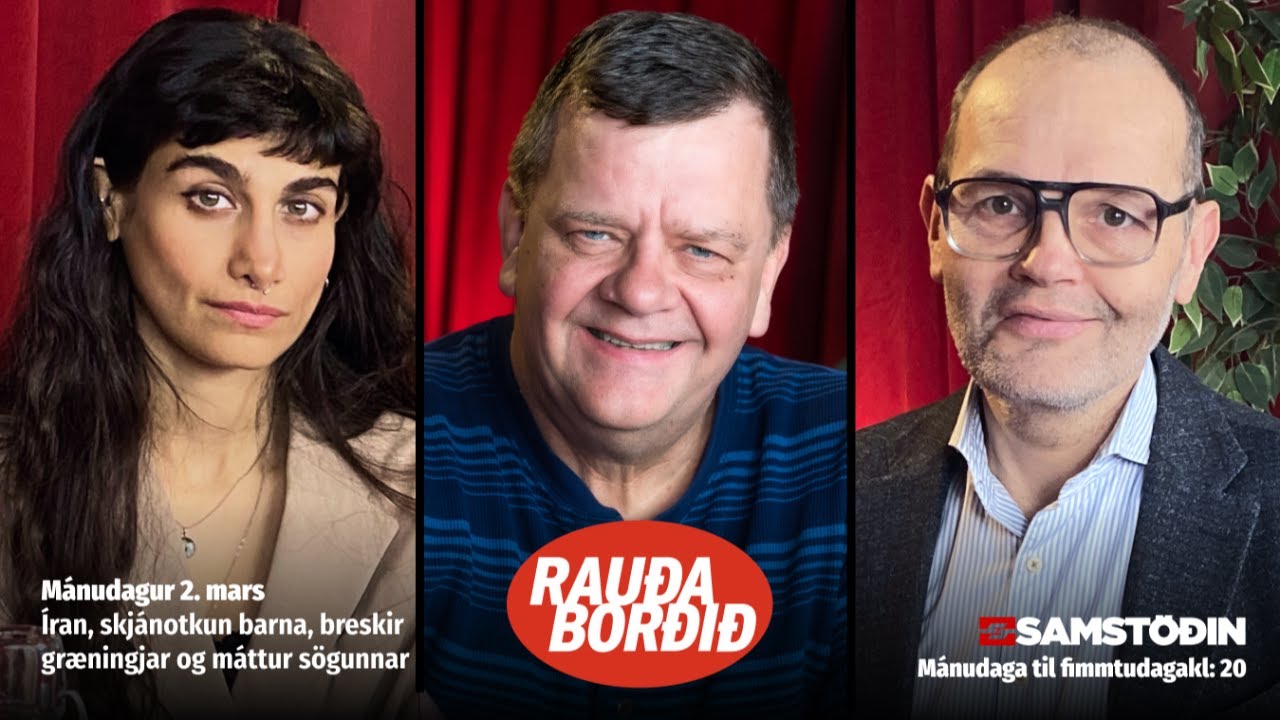 Rauða borðið 2. mars - Íran, skjánotkun barna, breskir græningjar og máttur sögunnar