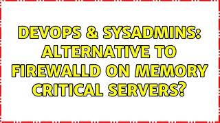 Celebrity DevOps & SysAdmins: Alternative to Firewalld on memory critical servers? Profile